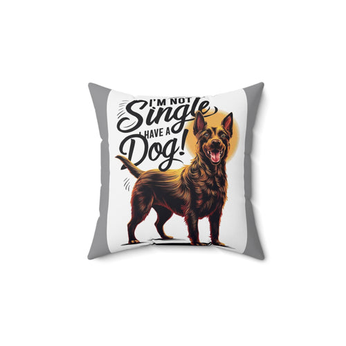 Cute Dog Lover Square Pillow - "I'm Not Single, Have a Dog!"